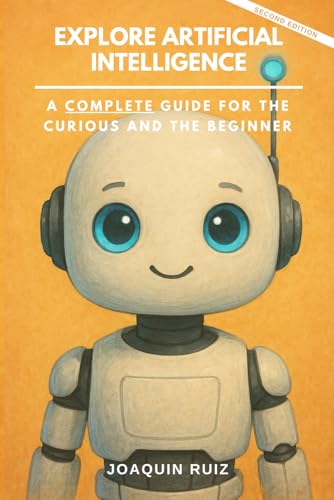 Explore Artificial Intelligence: A Complete Guide for the Curious and the Beginner von Independently published