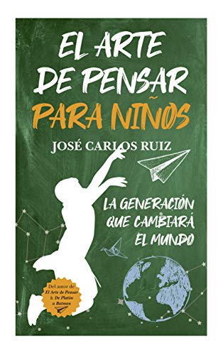 Arte de Pensar Para Ninos, El: La generación que cambiará el mundo (Padres y educadores)