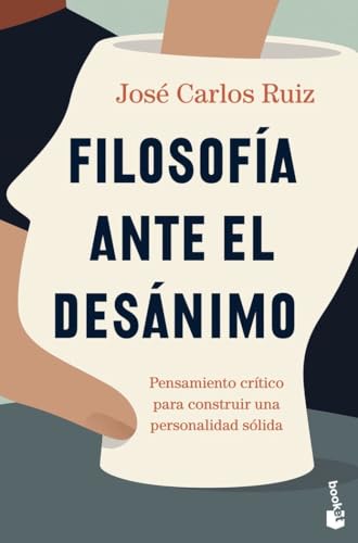 Filosofía ante el desánimo: Pensamiento crítico para construir una personalidad sólida (Divulgación)