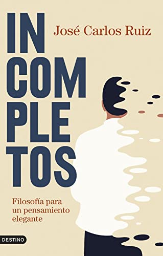 Incompletos: Filosofía para un pensamiento elegante (Imago Mundi) von DESTINO LIBROS