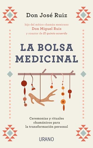 La Bolsa Medicinal: Ceremonias y rituales chamánicos para la transformación personal (Crecimiento personal) von Urano