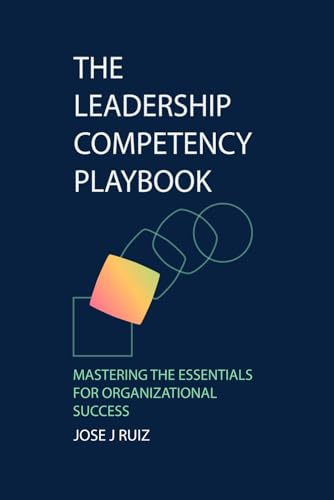 The Leadership Competency Playbook: Mastering the Essentials for Organizational Success von Independently published