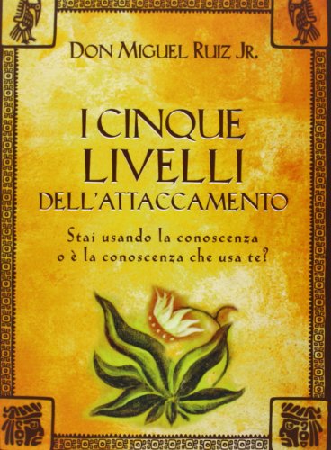 I cinque livelli dell'attaccamento. Stai usando la conoscenza o è la conoscenza che usa te? (Nuove frontiere del pensiero)