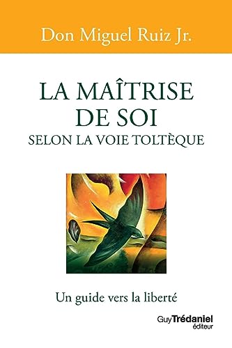 La maîtrise de soi selon la voie toltèque: Un guide vers la liberté von TREDANIEL