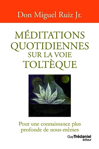 Méditations quotidiennes sur la voie toltèque: Pour une connaissance plus profonde de nous-mêmes von TREDANIEL