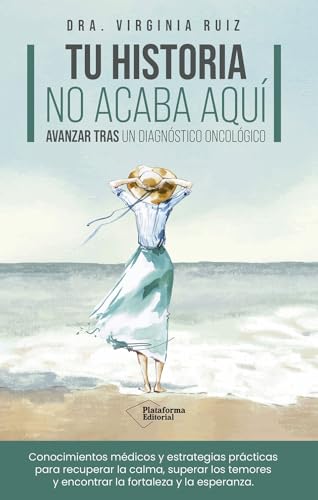 Tu historia no acaba aquí: Avanzar tras un diagnóstico oncológico von Plataforma Editorial S.L.