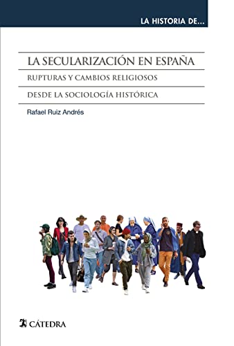 La secularización en España: Rupturas y cambios religiosos desde la sociología histórica (La historia de ...) von Ediciones Catedra