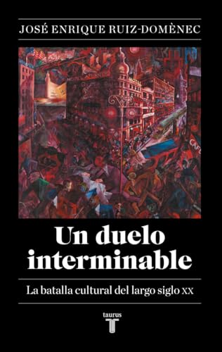 Un duelo interminable: La batalla cultural del largo siglo XX (1871-2021) (Historia) von TAURUS