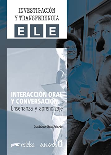 Interacción oral y conversación. Enseñanza y aprendizaje (Investigación y transferencia en ELE) von ANAYA ELE