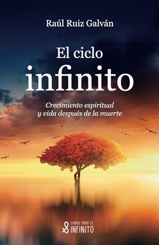 El ciclo infinito: Crecimiento espiritual y vida después de la muerte El ciclo infinito: Crecimiento espiritual y vida después de la muerte von Libros para el infinito