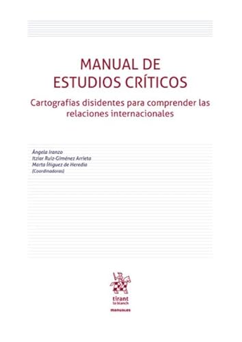 Manual de estudios críticos: cartografías disidentes para comprender las relaciones internacionales (Manuales de Derecho Administrativo, Financiero e Internacional Público) von Editorial Tirant lo Blanch