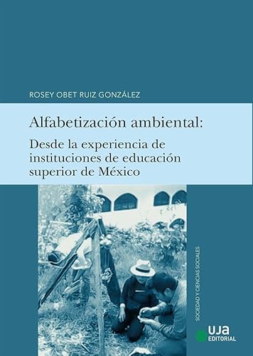 Alfabetización ambiental: Desde la experiencia de instituciones de educación superior de México (Sociedad y Ciencias Sociales) von UJA Editorial