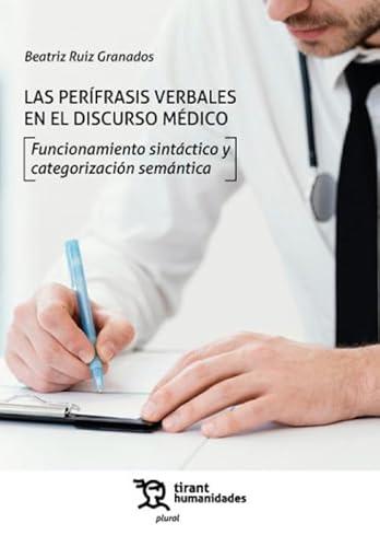 Las perífrasis verbales en el discurso médico. Funcionamiento sintáctico y categorización semántica (Plural) von Tirant Humanidades