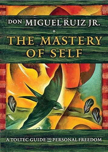 The Mastery of Self: A Toltec Guide to Personal Freedom (Toltec Mastery)
