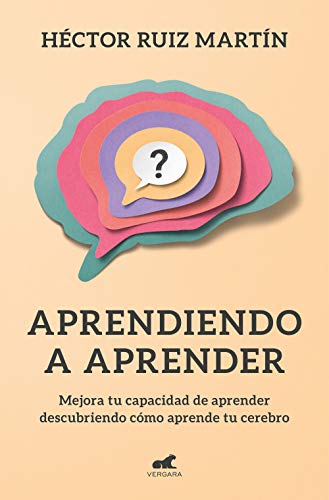 Aprendiendo a aprender: Mejora tu capacidad de aprender descubriendo cómo aprende tu cerebro (Vergara)