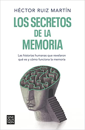 Los secretos de la memoria: Las historias humanas que revelaron qué es y cómo funciona la memoria (Sine Qua Non)