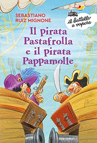 Il pirata Pastafrolla e il pirata Pappamolle. Ediz. a colori (Il battello a vapore. Serie bianca) von Piemme