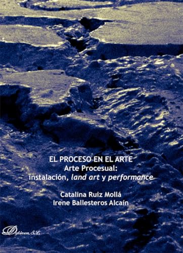 El proceso en el arte: Arte Procesual: instalación, land art y performance von Editorial Dykinson, S.L.