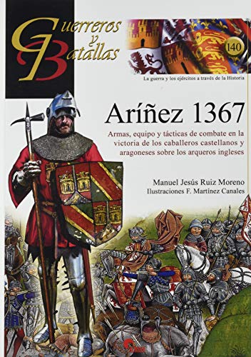 ArÍñez 1367: Armas, equipo y tácticas de combate en la victoria de los caballeros castellanos y aragoneses sobre los arqueros ingleses. (GUERREROS Y BATALLAS, Band 140)