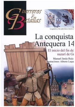 LA CONQUISTA DE ANTEQUERA 1410: El inicio del fin del reino nazarí de Granada (GUERREROS Y BATALLAS, Band 149) von EDITORIAL ALMENA