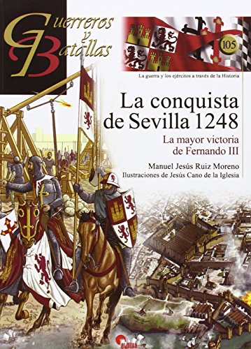 La conquista de Sevilla 1248 : la mayor victoria de Fernando III (Guerreros y Batallas, Band 105) von Almena Ediciones