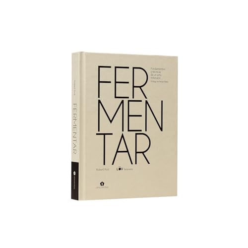 Fermentar: Fundamentos y técnicas de un arte milenario