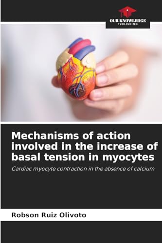 Mechanisms of action involved in the increase of basal tension in myocytes: Cardiac myocyte contraction in the absence of calcium Mechanisms of action involved in the increase of basal tension in myocytes: Cardiac myocyte contraction in the absence of calcium