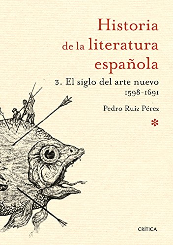 El siglo del arte nuevo, 1598-1691 : historia de la literatura española 3 von Editorial Crítica