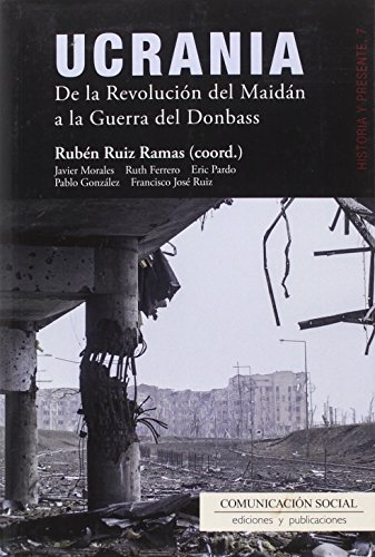 Ucrania : de la Revolución del Maidán a la Guerra del Donbass (Historia y Presente, Band 7) von Comunicación Social Ediciones y Publicaciones