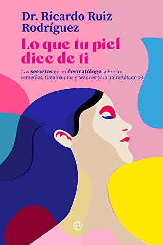 Lo que tu piel dice de ti: Los secretos de un dermatólogo sobre los remedios, tratamientos y avances para un resultado 10 (Psicología y salud) von LA ESFERA DE LOS LIBROS, S.L.