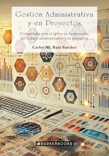 Gestión administrativa y en proyectos: Compendio para el apoyo en la ejecución von Barker Publishing LLC
