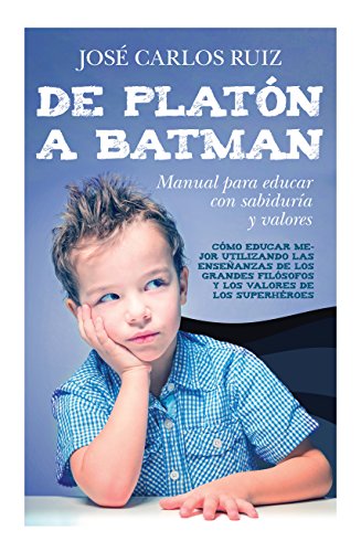 De Platón a Batman : manual para educar con sabiduría y valores (Padres y educadores) von Editorial Toromítico