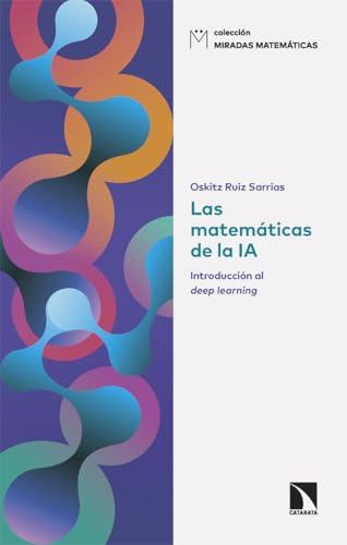 Las matemáticas de la IA: Introducción al deep learning (Miradas Matemáticas, Band 30) von Los Libros de la Catarata