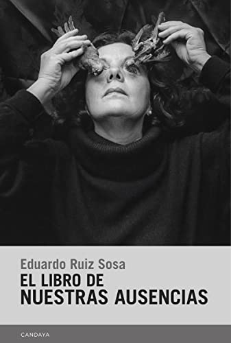 El libro de nuestras ausencias (Candaya Narrativa, Band 83)