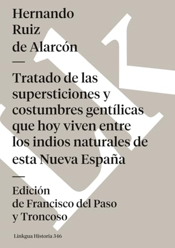 Tratado de las supersticiones y costumbres gentílicas que hoy viven entre los indios naturales de esta Nueva España (Historia, Band 346) von Linkgua