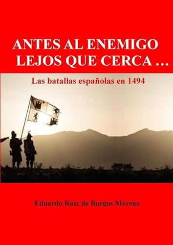 ANTES AL ENEMIGO LEJOS QUE CERCA … Las batallas españolas en 1494 von epubli