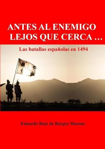 ANTES AL ENEMIGO LEJOS QUE CERCA … Las batallas españolas en 1494