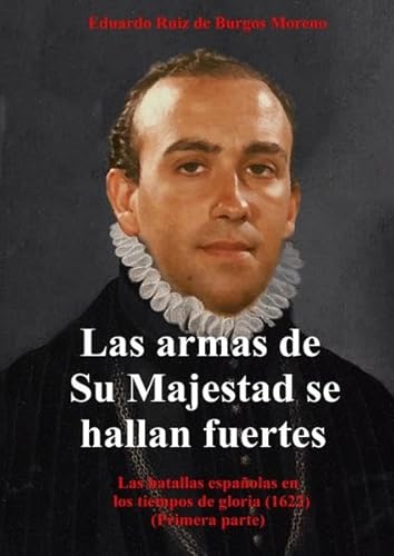 Las armas de Su Majestad se hallan fuertes: Las batallas españolas en 1622 (Primera parte)