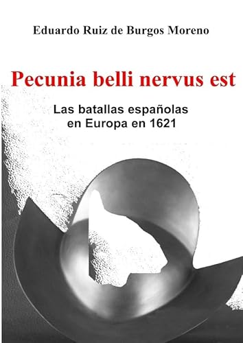 Pecunia belli nervus est: Las batallas españolas en Europa en 1621 von epubli