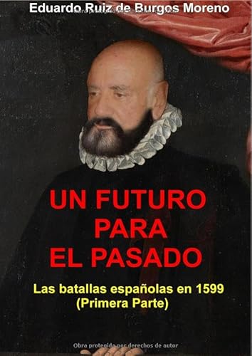 UN FUTURO PARA EL PASADO Las batallas españolas en 1599 (Primera parte): DE von epubli
