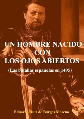 UN HOMBRE NACIDO CON LOS OJOS ABIERTOS Las batallas españolas en 1495