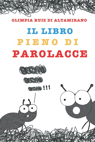 Il libro pieno di parolacce: Solo per bambini che ne conoscono almeno una e genitori che non vorrebbero mai sentirle... (Libri interattivi)