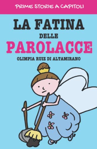 La fatina delle parolacce: Che fine fanno le parolacce una volta cadute dalla bocca di qualcuno? (Prime storie a capitoli)