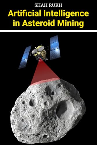 Artificial Intelligence in Asteroid Mining (AI Knowledge Books For Kids & Teens)