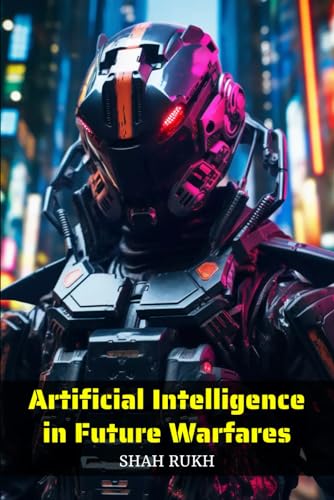 Artificial Intelligence in Future Warfares (AI Knowledge Books For Kids & Teens)