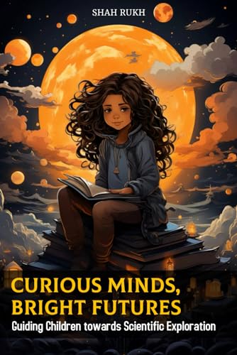 Curious Minds, Bright Futures: Guiding Children towards Scientific Exploration (Learning Books For Kids & Teens) von Independently published