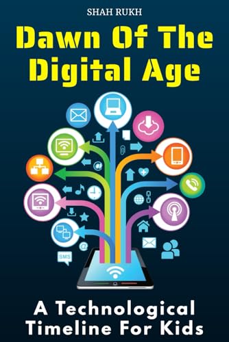 Dawn of the Digital Age: A Technological Timeline for Kids (Sci-Tech Knowledge Books For Kids & Teens) von Independently published