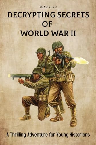 Decrypting Secrets of World War II: A Thrilling Adventure for Young Historians (Historical Books For Kids & Teens) von Independently published