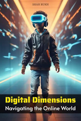 Digital Dimensions: Navigating the Online World (Sci-Tech Knowledge Books For Kids & Teens) von Independently published