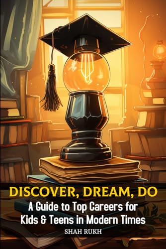 Discover, Dream, Do: A Guide to Top Careers for Kids & Teens in Modern Times (Learning Books For Kids & Teens) von Independently published